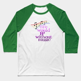 Life would b flat without music Baseball T-Shirt